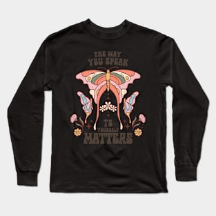 The way you speak to yourself matters Long Sleeve T-Shirt